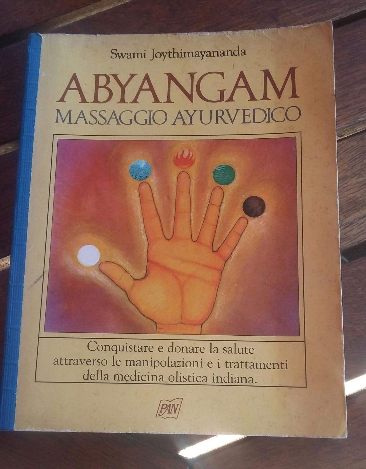 Abyangam: massaggio ayurvedico. Conquistare e donare la salute attraverso le manipolazioni e i trattamenti della medicina olistica indiana book