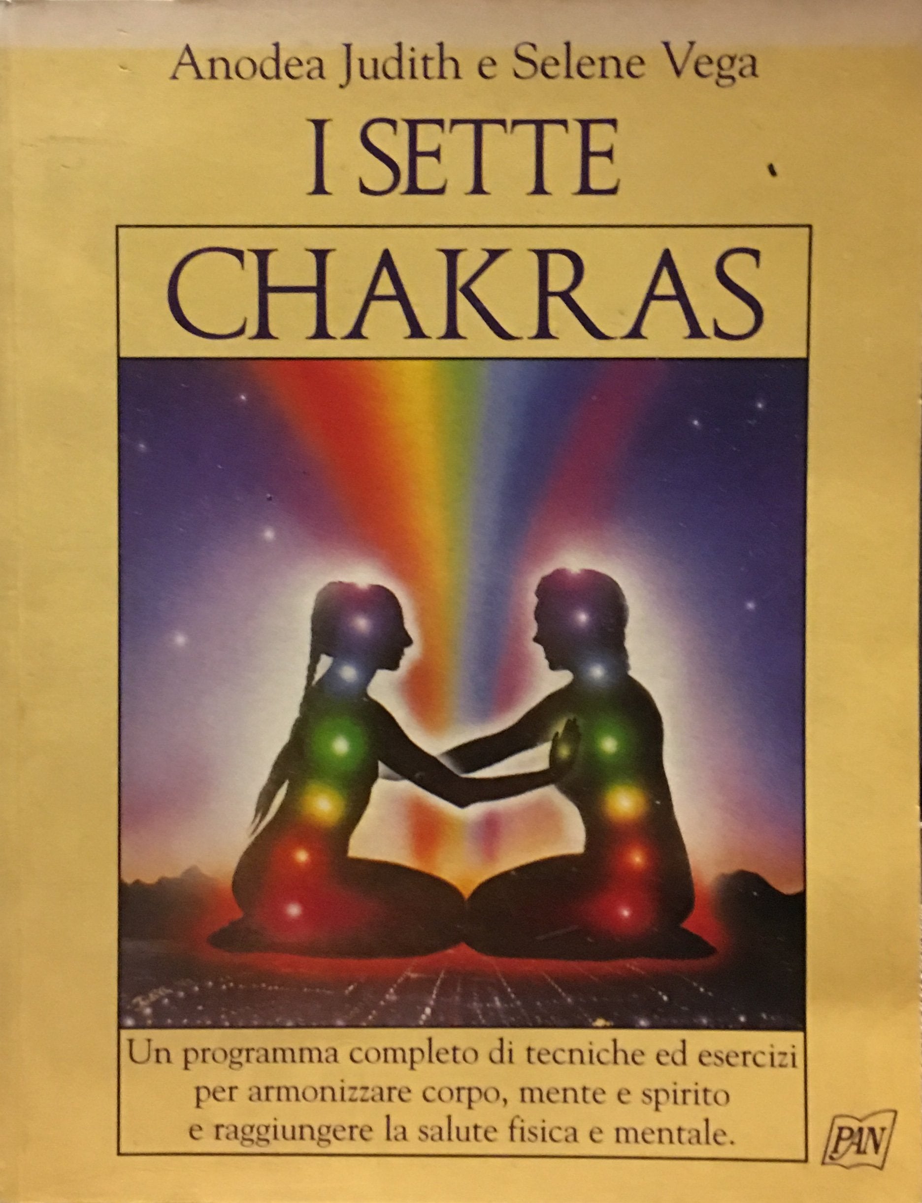 I sette chakras. Un programma completo di tecniche ed esercizi per armonizzare corpo, mente e spirito e raggiungere la salute fisica e mentale book