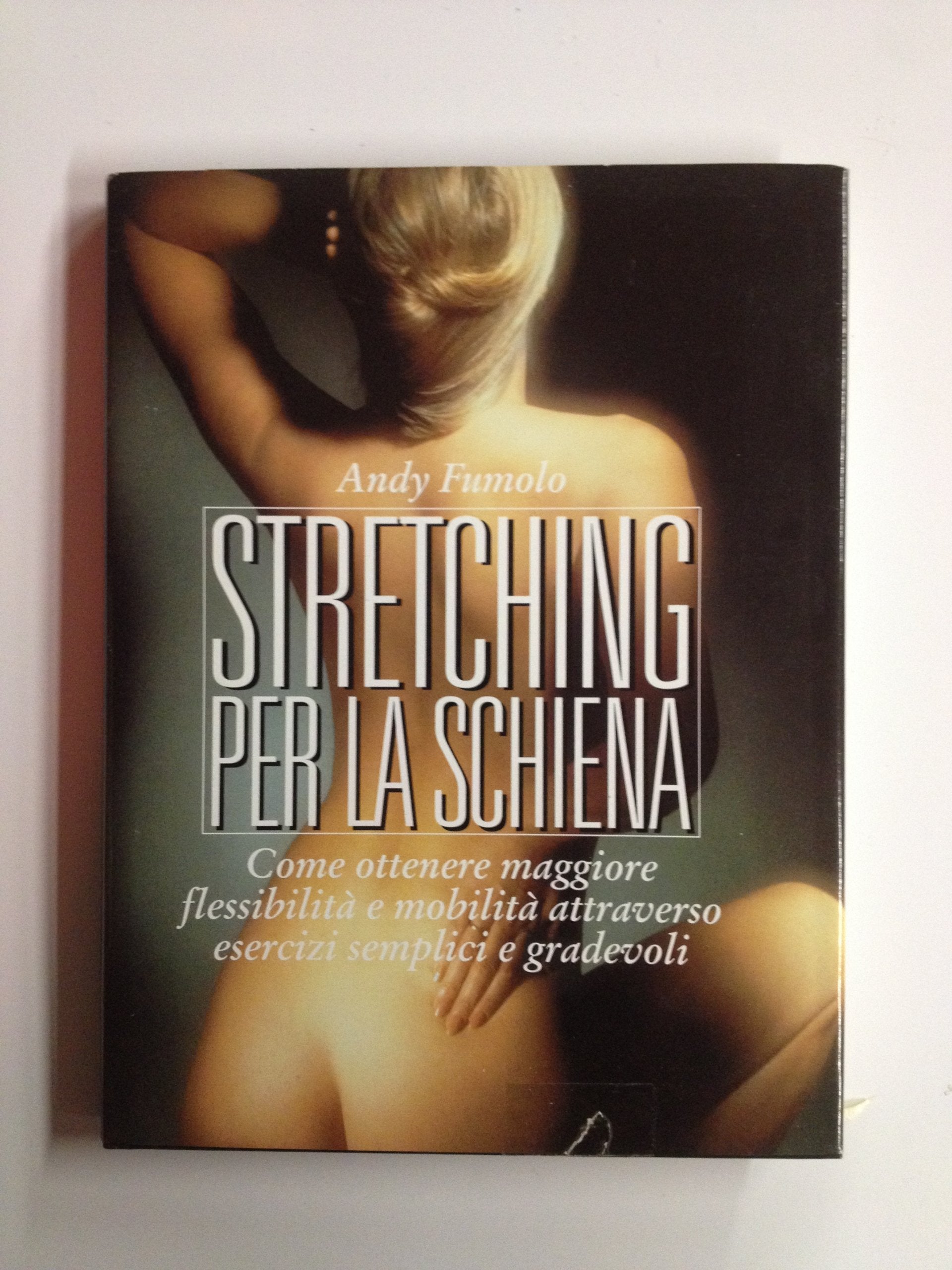 Stretching per la schiena. Come ottenere maggiore flessibilità e mobilità attraverso esercizi semplici e gradevoli book