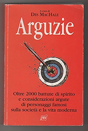 Arguzie. Oltre 2000 battute di spirito e considerazioni argute di personaggi famosi sulla società e la vita moderna Leisure, Home & Garden