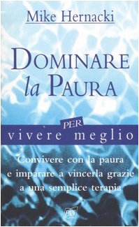 Dominare la paura per vivere meglio Books