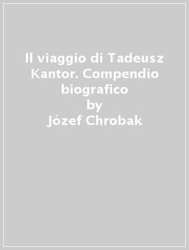 Il viaggio di Tadeusz Kantor. Compendio biografico book