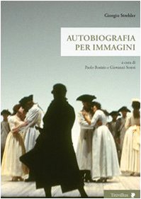 Giorgio Strehler. Autobiografia per immagini (Altre visioni) Art & Literature