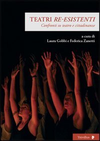 Teatri «re-esistenti». Confronti su teatro e cittadinanze (Altre visioni) Film, Art & Culture