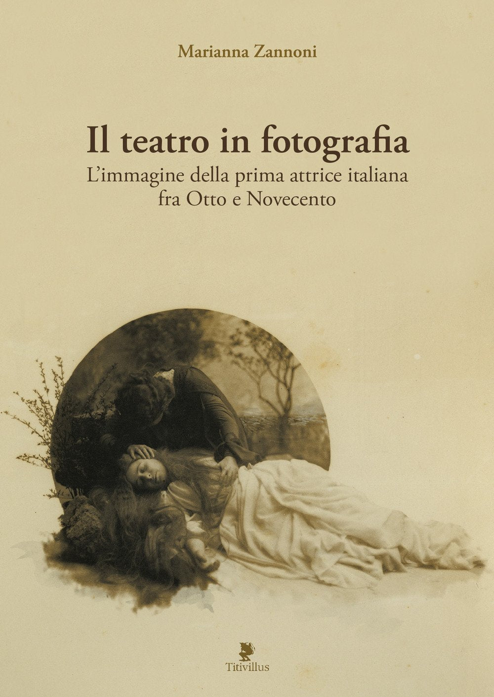 Il teatro in fotografia. L'immagine della prima attrice italiana fra Otto e Novecento Film, Art & Culture