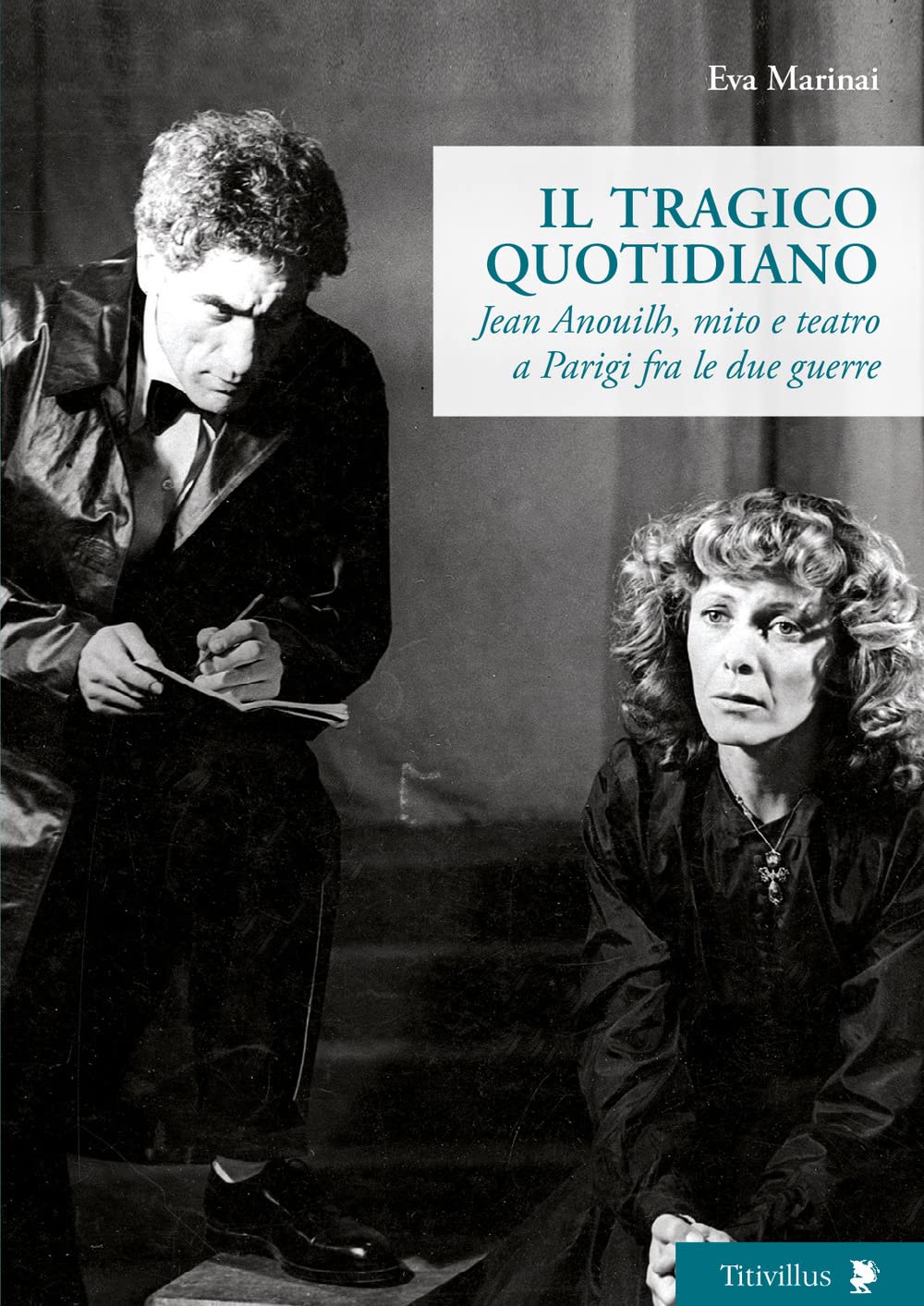 Il tragico quotidiano. Jean Anouilh, mito e teatro a Parigi fra le due guerre book