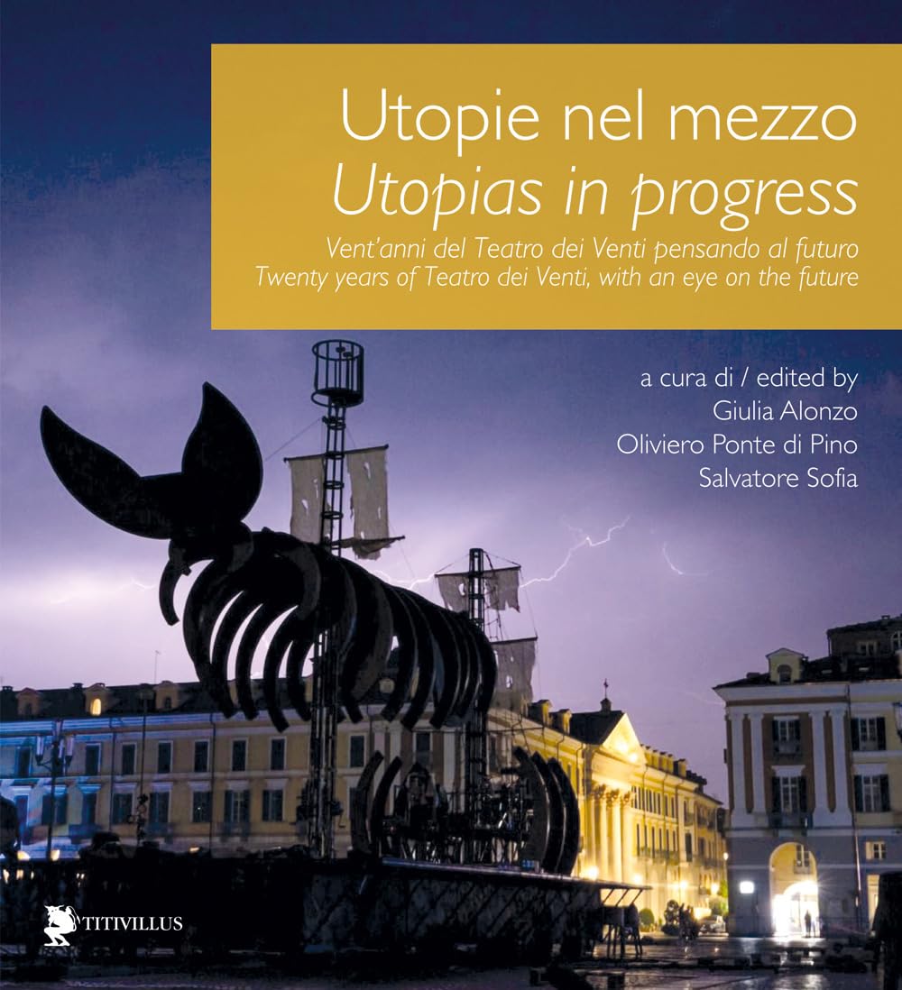 Utopie nel mezzo. Vent'anni del Teatro dei Venti pensando al futuro-Utopias in progress. Twenty years of Teatro dei Venti, with an eye on the future. Ediz. bilingue book
