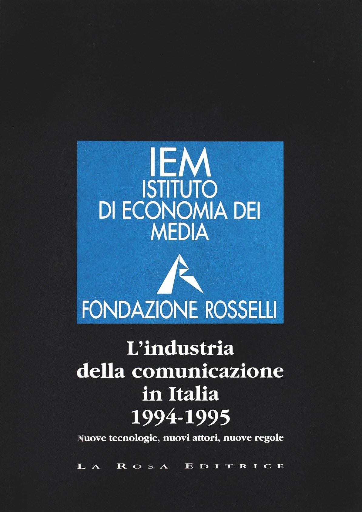L'industria della comunicazione in Italia 1994-1995. Nuove tecnologie, nuovi attori, nuove regole Media & Communication
