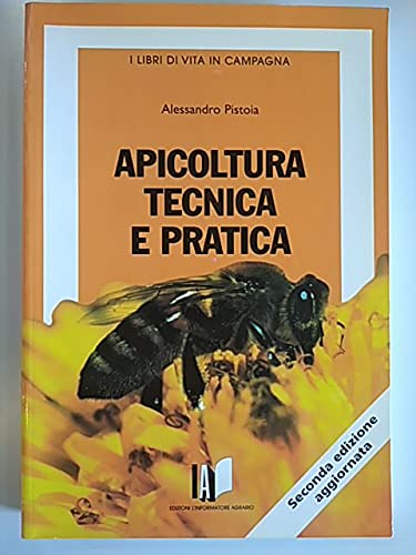 Apicoltura tecnica e pratica. Tutela dell'apiario e qualità dei suoi prodotti (I libri di Vita in campagna) Natural Sciences