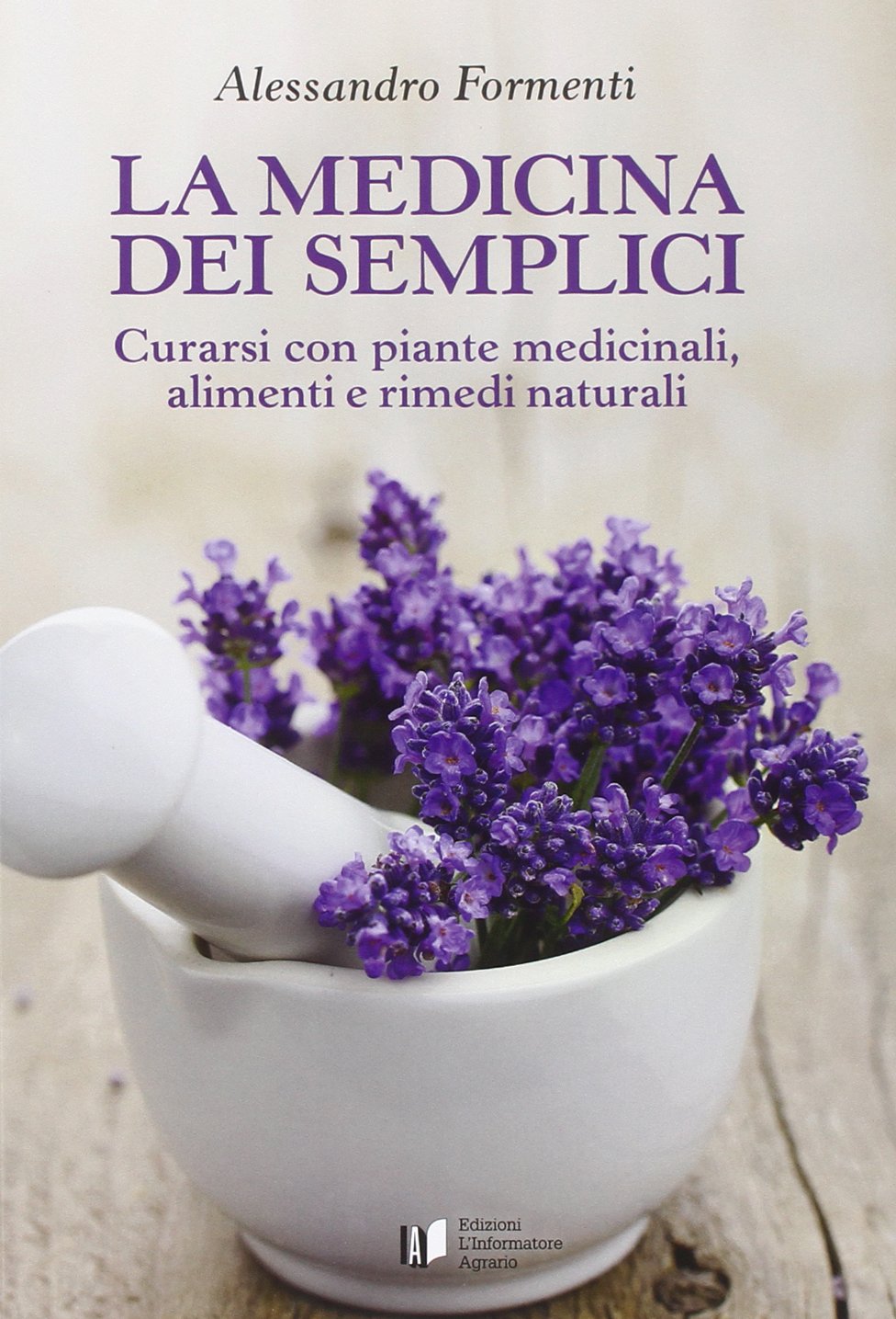 La medicina dei semplici. Curarsi con piante medicinali, alimenti e rimedi naturali Health, Nutrition & Fitness
