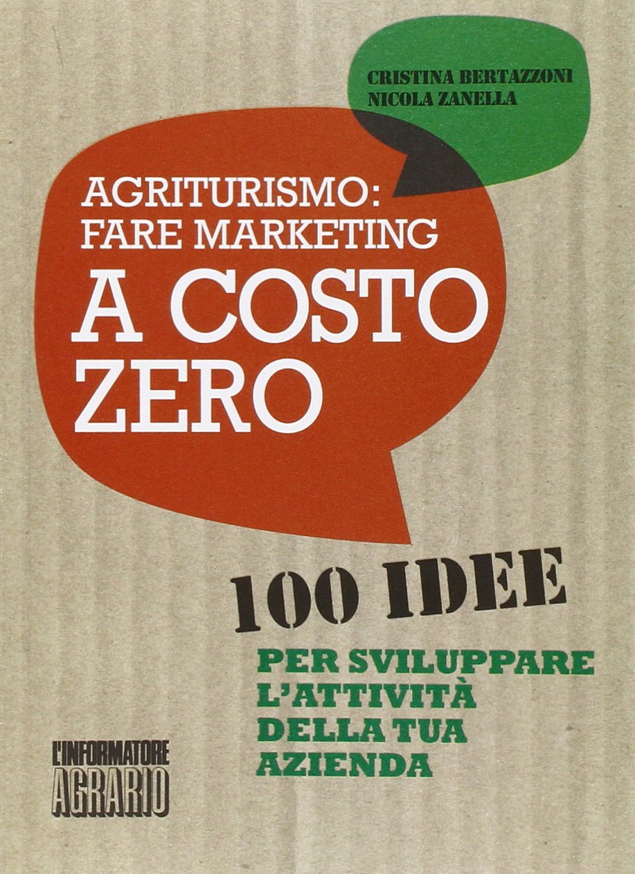 Agriturismo. Fare marketing a costo zero. 100 idee per sviluppare l'attività della tua azienda (Guide pratiche di Vita in campagna) Business, Finance & Career