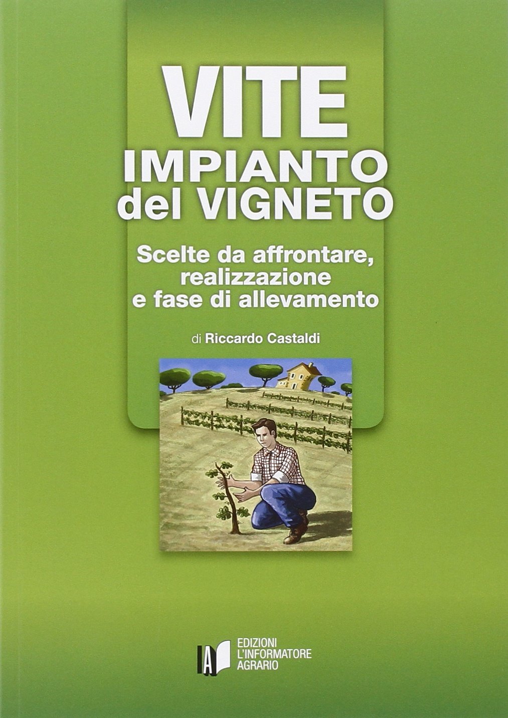 Vite: impianto del vigneto. Scelte da affrontare, realizzazione e fase di allevamento book