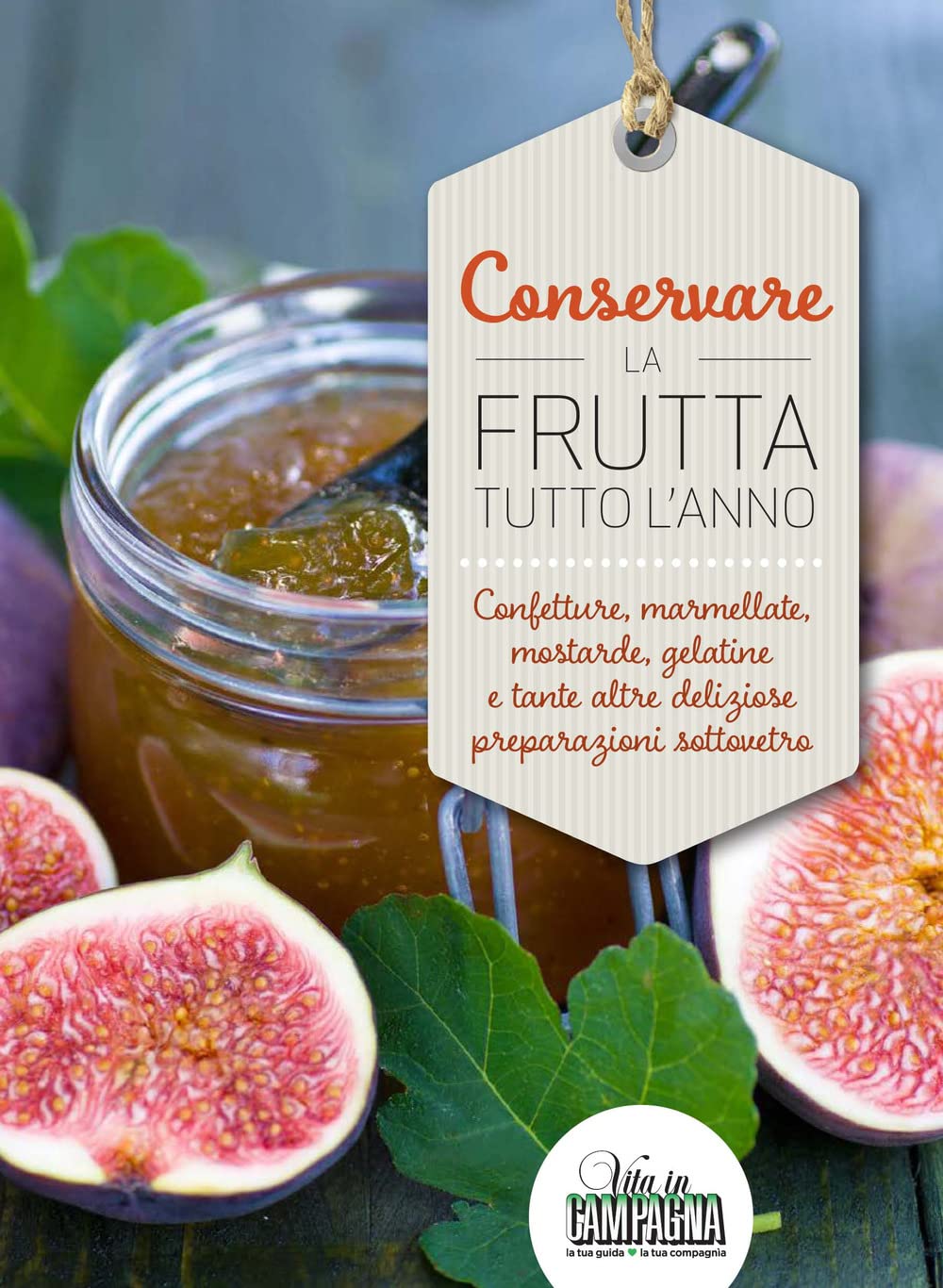Conservare la frutta tutto l'anno. Confetture, marmellate, mostarde, gelatine e tante altre preparazioni sottovetro book