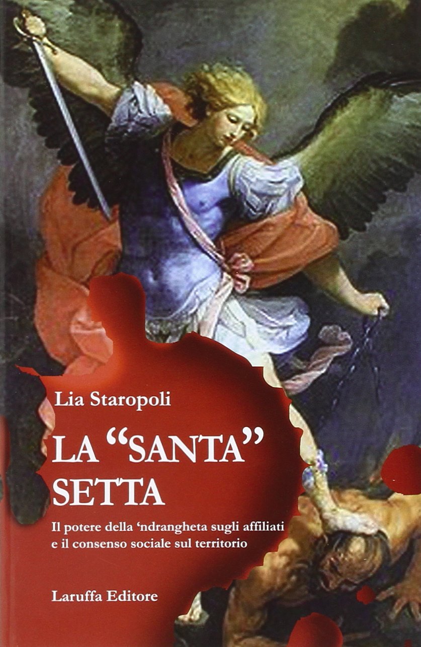 La «santa» setta. Il potere della 'ndrangheta sugli affiliati e il consenso sociale sul territorio book