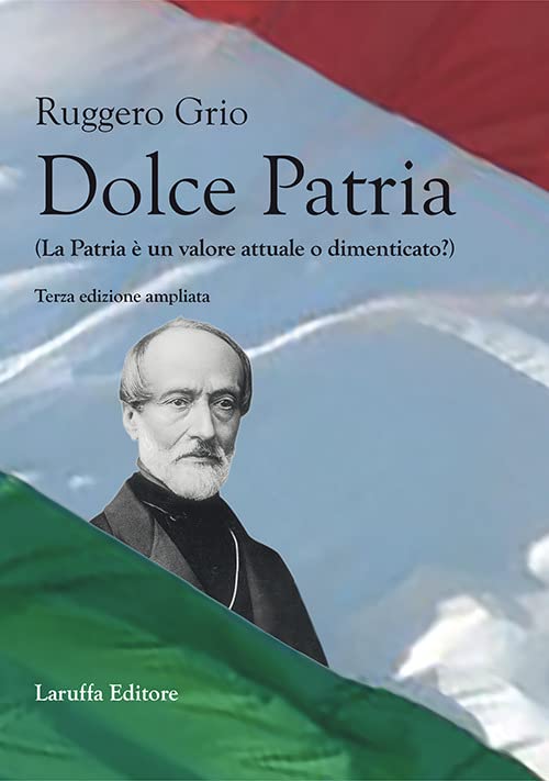 Dolce patria (la patria è un valore attuale o dimenticato?). Ediz. ampliata book