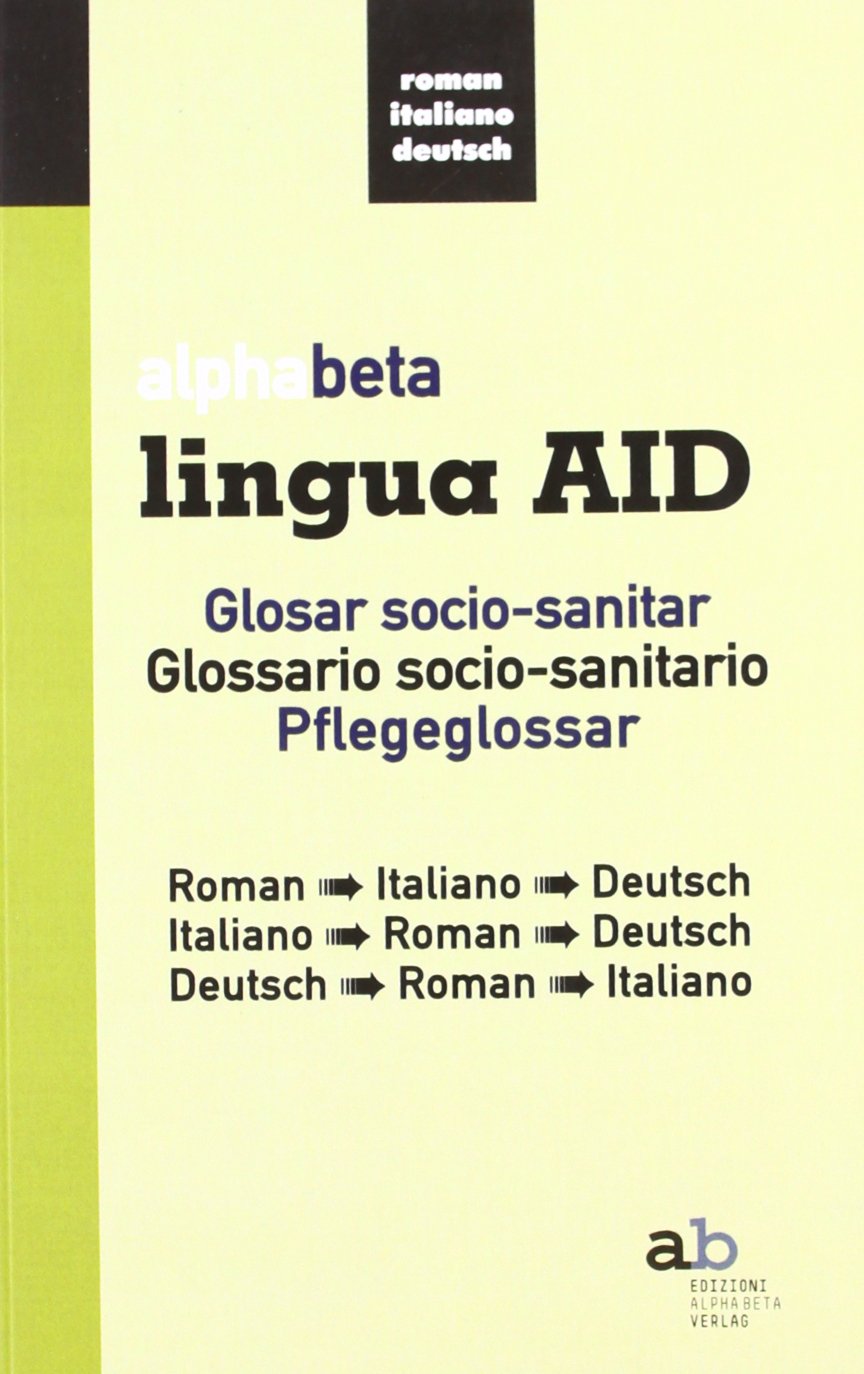 Alphabeta lingua AID. Glosar socio-sanitar. Roman-Italiano-Deutsch, Italiano-Roman-Deutsch, Deutsch-Roman-Italiano book