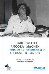Fare ancora. Ripensando a Alexander Langer-Weitermachen. Nachdenken über Alexander Langer. Ediz. multilingue Memories