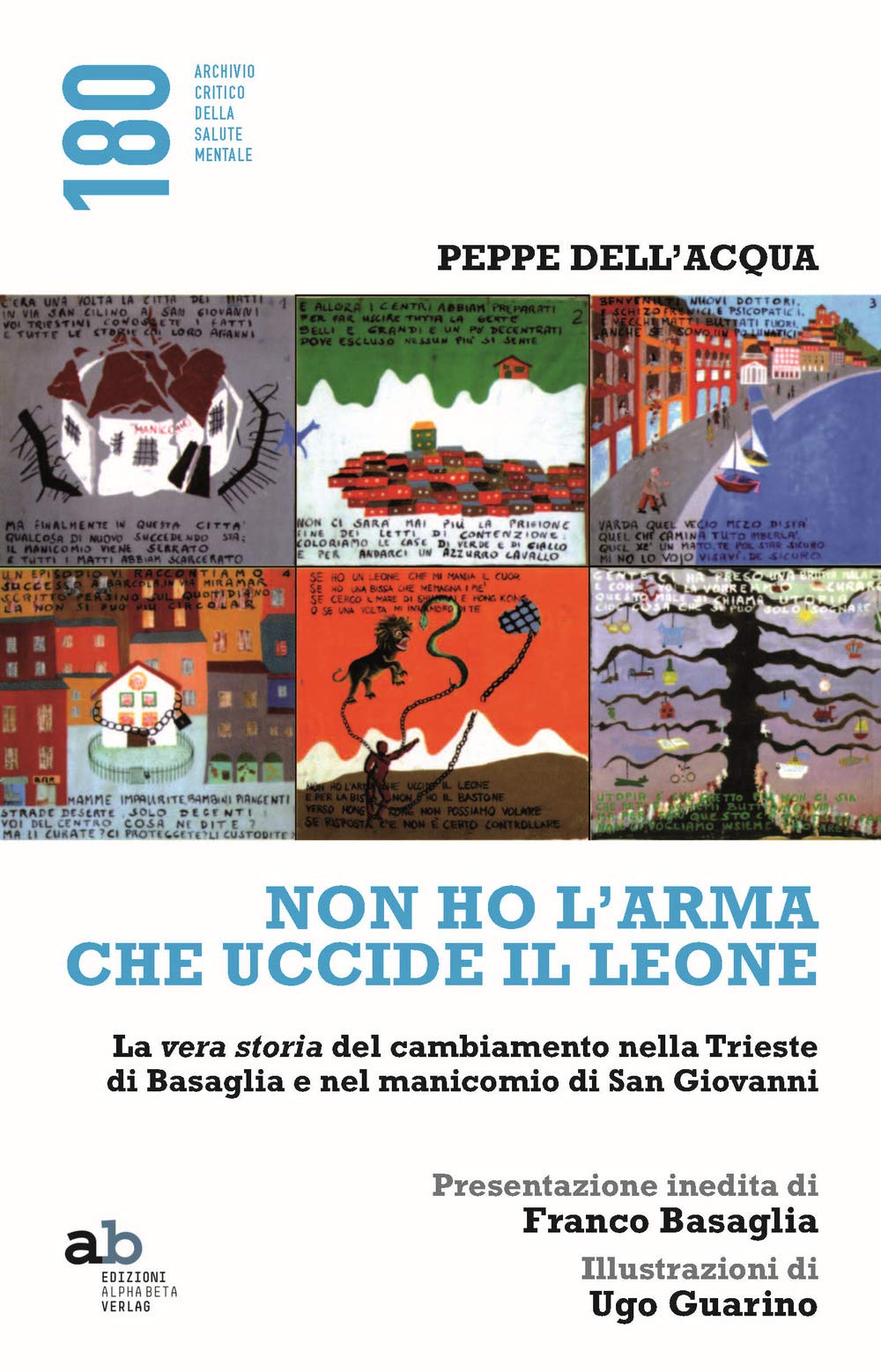 Non ho l'arma che uccide il leone. La vera storia del cambiamento nella Trieste di Basaglia e nel manicomio di San Giovanni Medicine