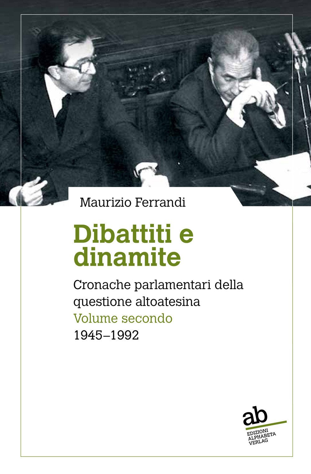 Dibattiti e dinamite. Cronache parlamentari della questione altoatesina (Territorio/Gesellschaft) Politics & History