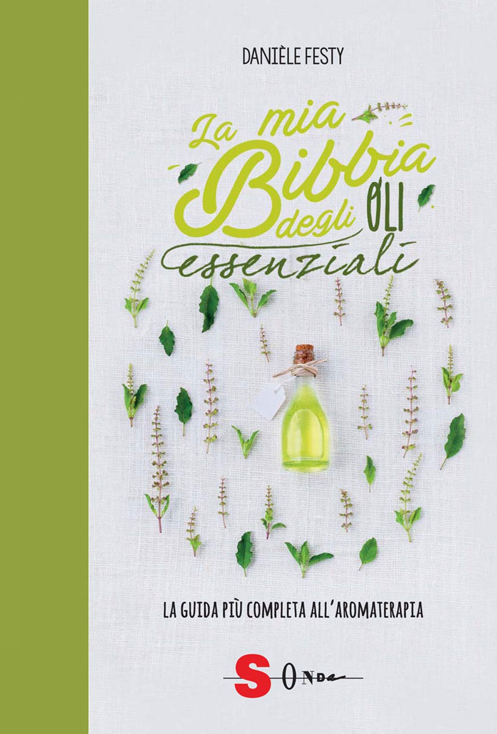 La mia bibbia degli oli essenziali. La guida più completa all'aromaterapia Health, Nutrition & Fitness