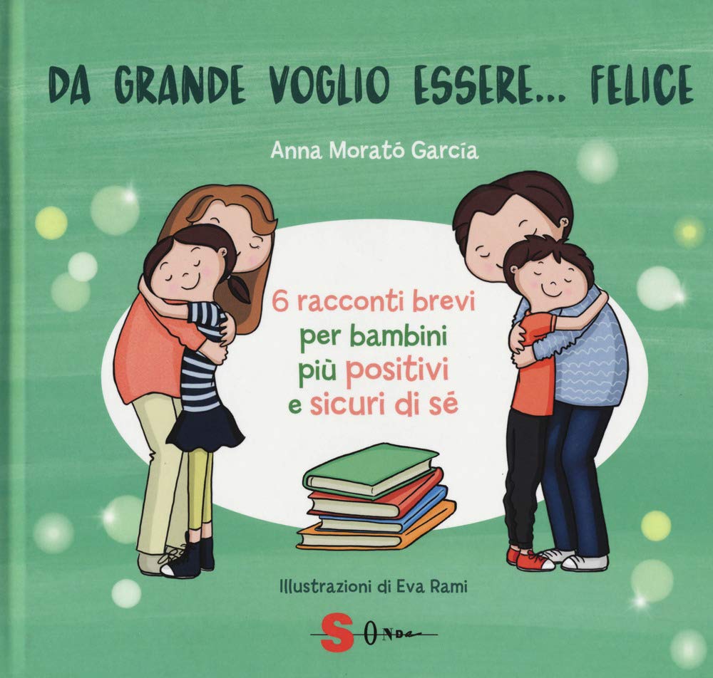 Da grande voglio essere... felice. 6 racconti brevi per bambini più positivi e sicuri di sé. Ediz. a colori Non-fiction