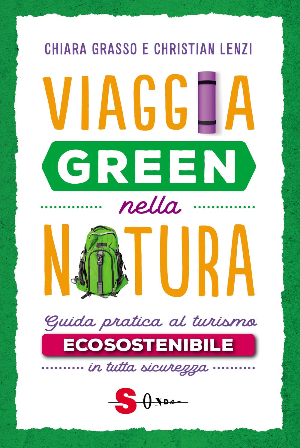 Viaggia green nella natura. Guida pratica al turismo ecosostenibile in tutta sicurezza Leisure, Home & Garden