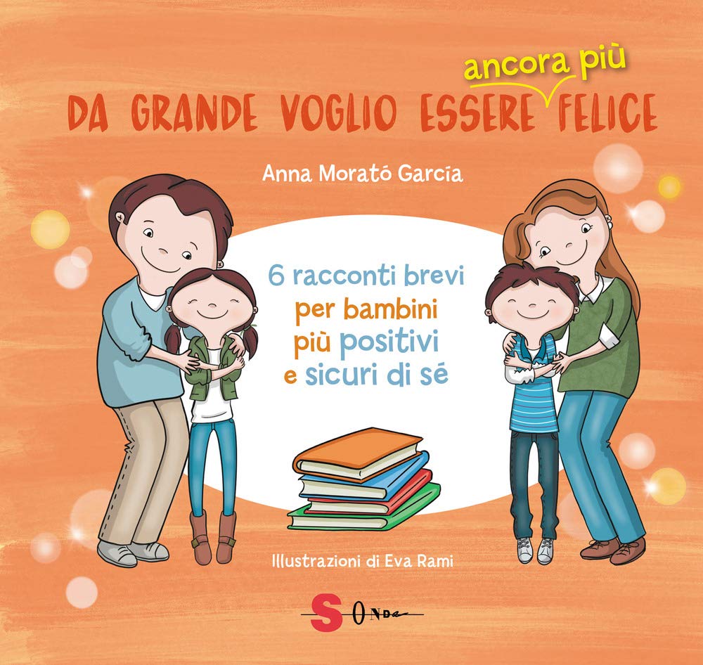 Da grande voglio essere ancora più felice. 6 racconti brevi per bambini positivi e sicuri di sé 4-6 years