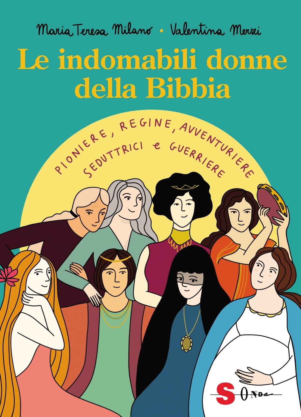 Le indomabili donne della Bibbia. Pioniere, regine, avventuriere, seduttrici e guerriere. Ediz. a colori book
