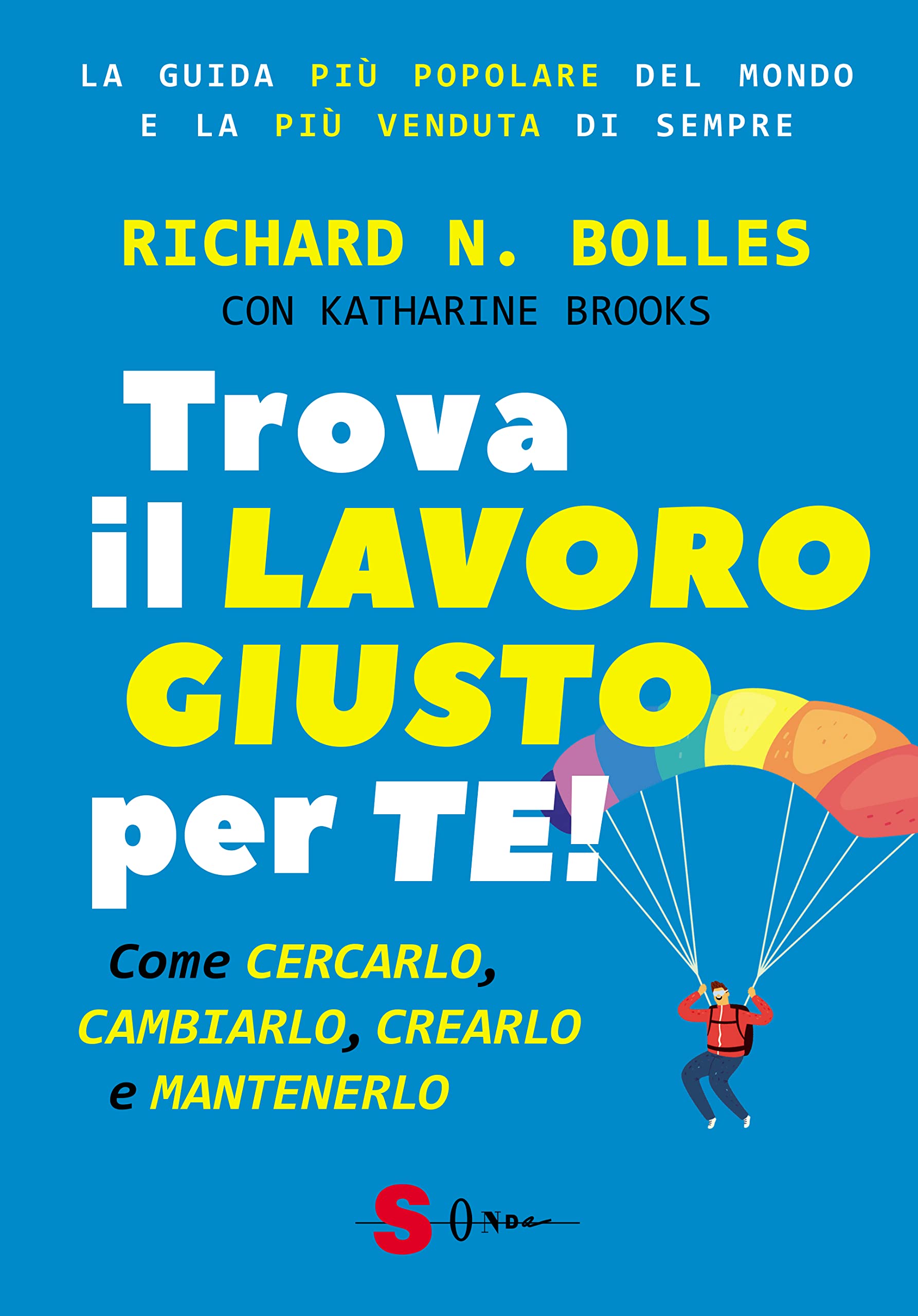 Trova il lavoro giusto per te! Come cercarlo, cambiarlo, crearlo e mantenerlo Business, Finance & Career