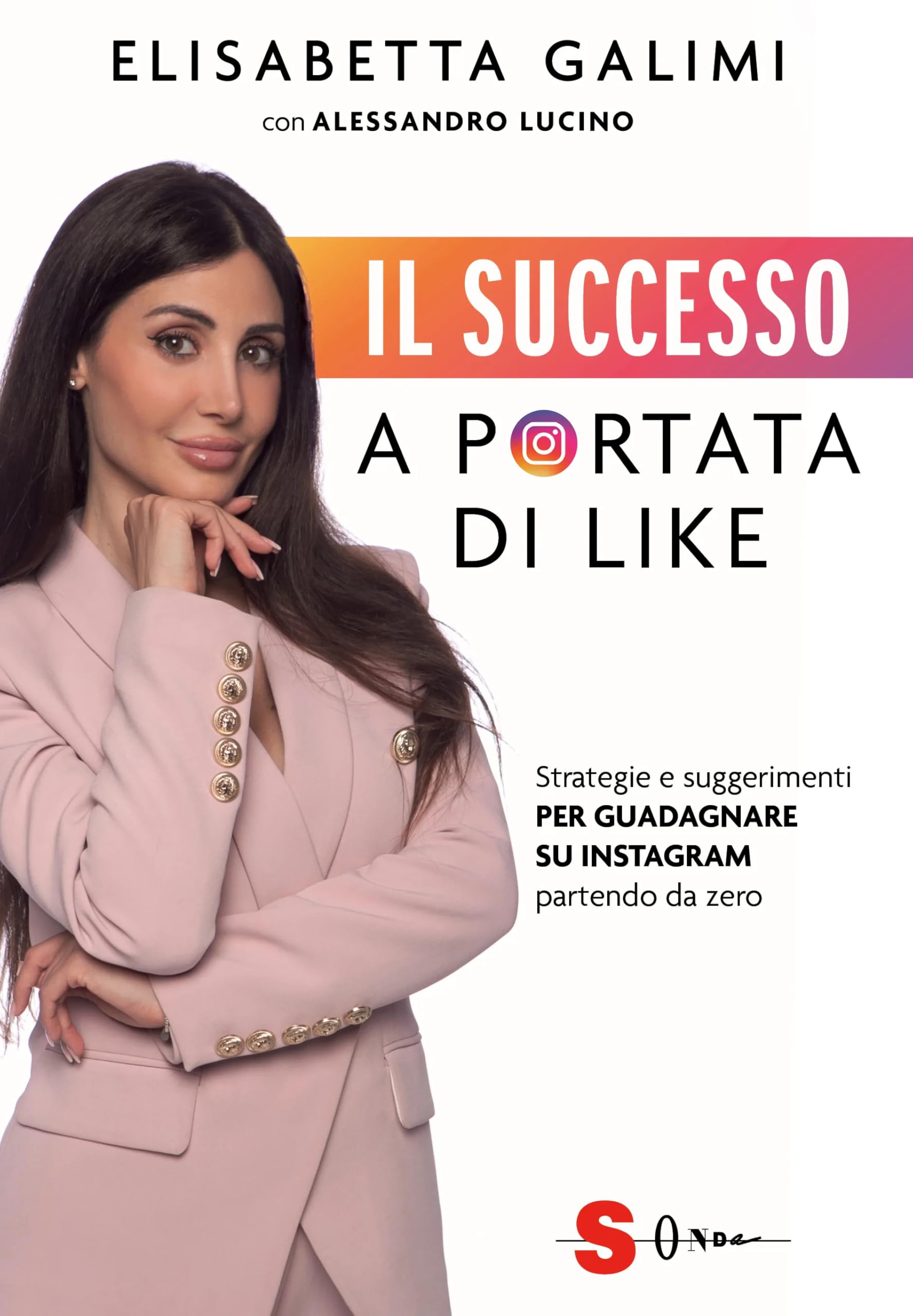 Il successo a portata di like. Strategie e suggerimenti per guadagnare su Instagram partendo da zero book