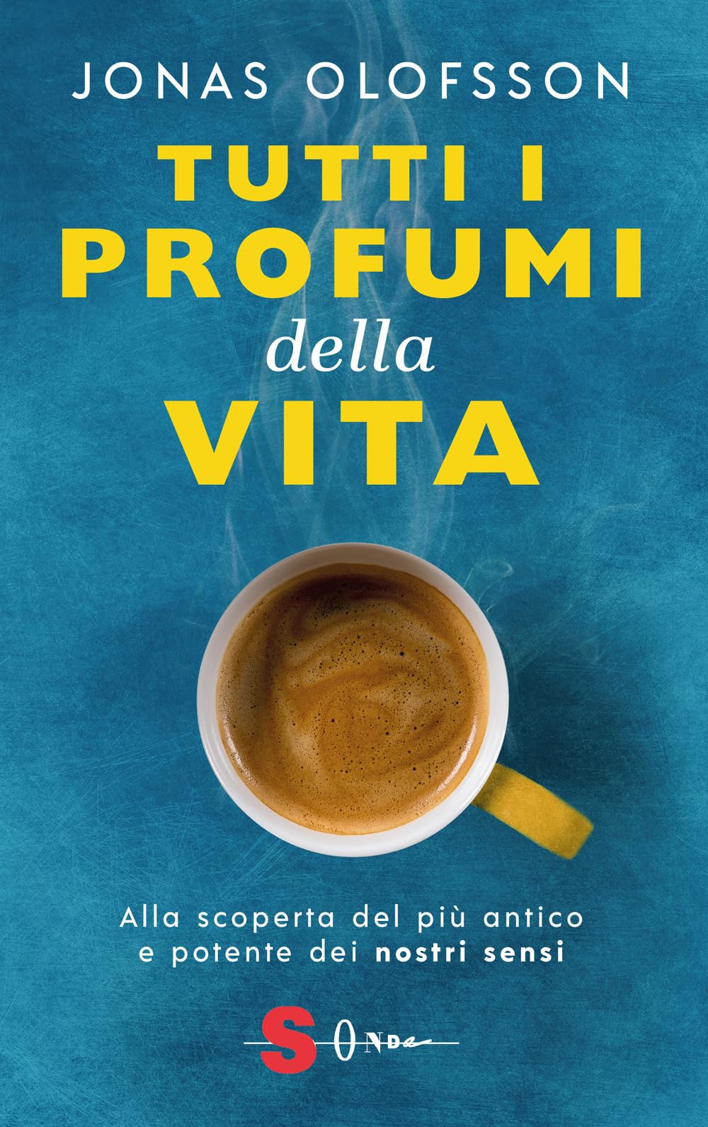 Tutti i profumi della vita. Alla scoperta del più antico e potente dei nostri sensi book