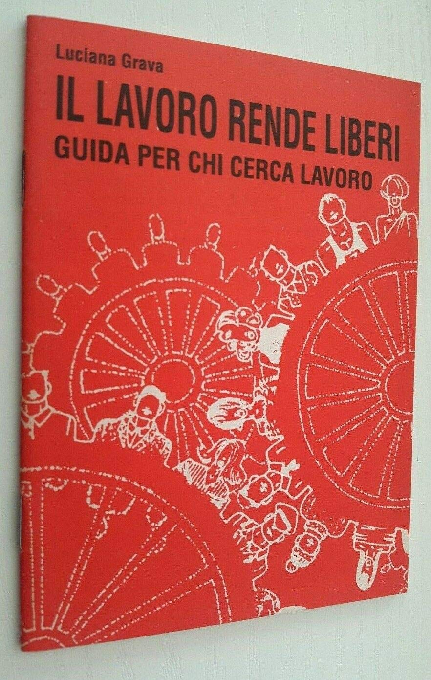 Il lavoro rende liberi. Guida per chi cerca lavoro book