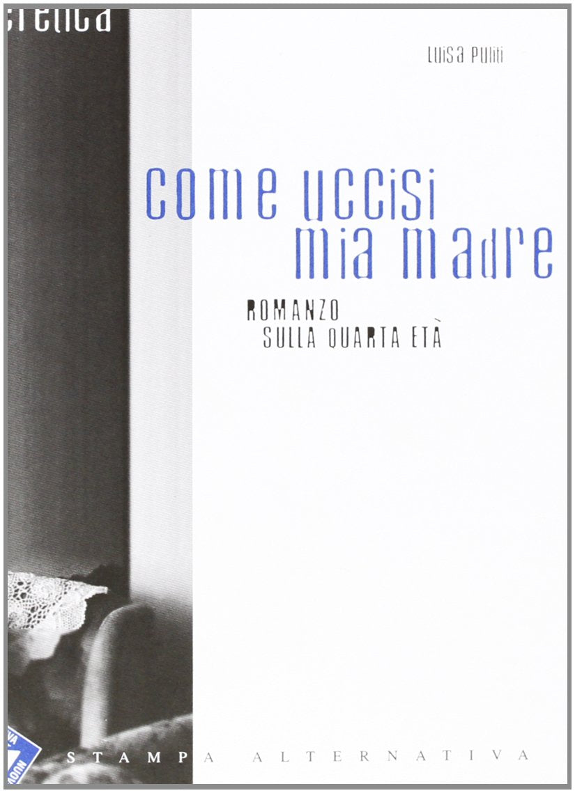 Come uccisi mia madre. Romanzo sulla quarta età book