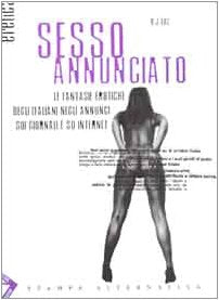 Sesso annunciato. Le fantasie erotiche degli italiani negli annunci sui giornali e su Internet book