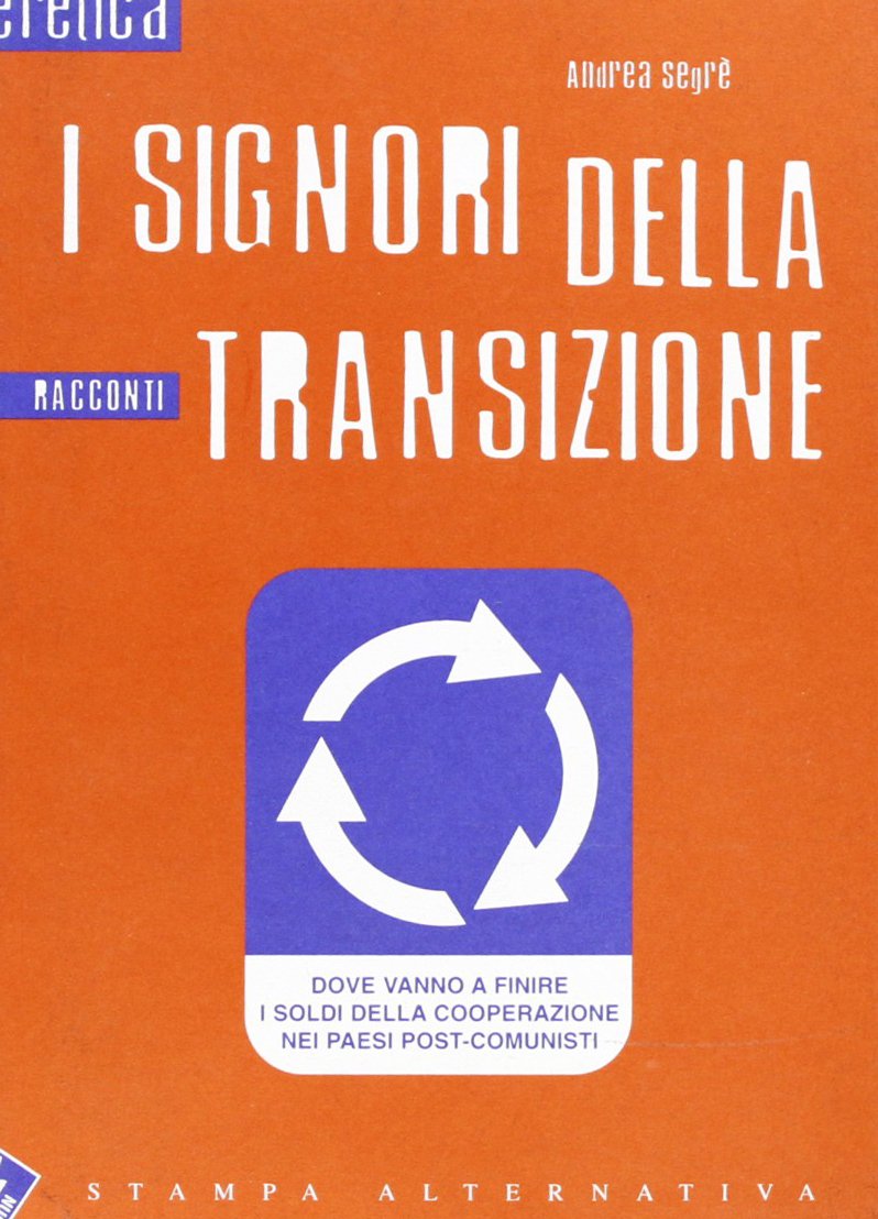I signori della transizione. Dove vanno a finire i soldi della cooperazione nei paesi post-comunisti (Eretica) Books