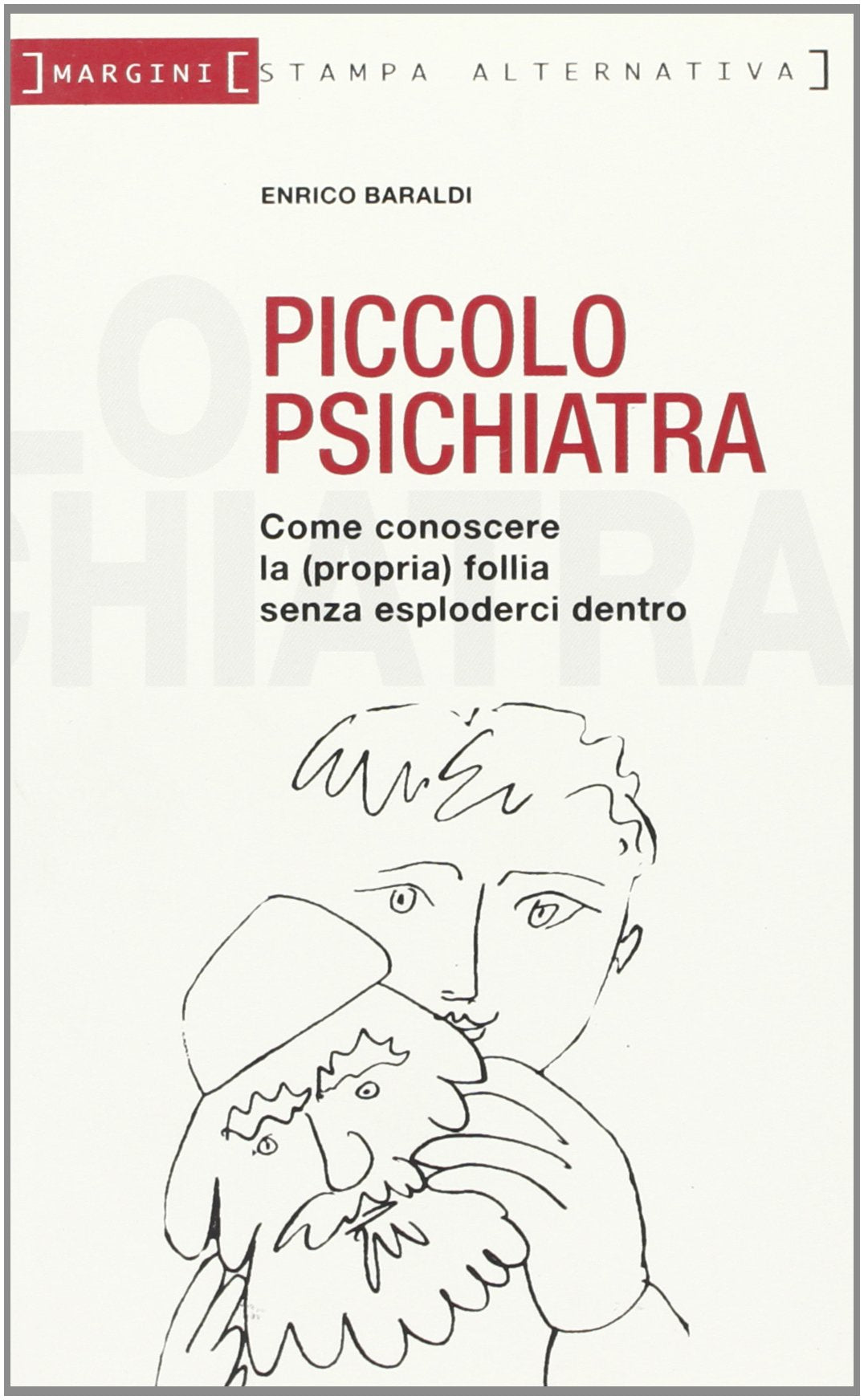 Il piccolo psichiatra. Come conoscere la (propria) follia senza esploderci dentro (Margini) Medicine