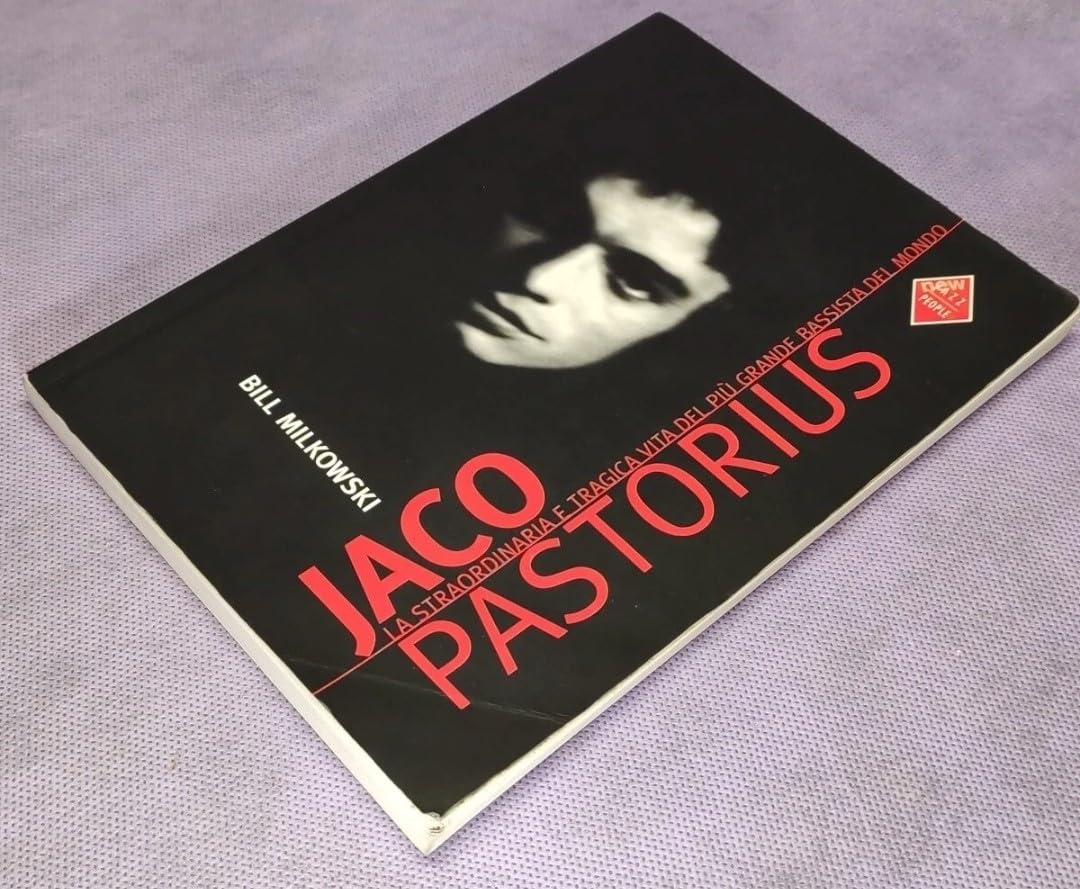 Jaco Pastorius. La straordinaria e tragica vita del più grande bassista del mondo (New Jazz people) Art & Literature Books
