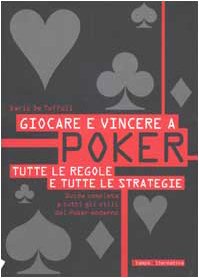 Giocare e vincere a poker. Tutte le regole e tutte le strategie book
