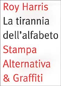 La tirannia dell'alfabeto. Ripensare la scrittura book