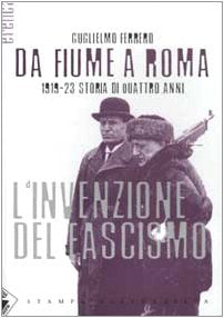 Da Fiume a Roma. 1919-23 storia di quattro anni. L'invenzione del fascismo (Eretica) Social Sciences