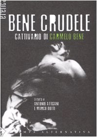 Bene crudele. Cattivario di Carmelo Bene (Eretica) Film, Art & Culture
