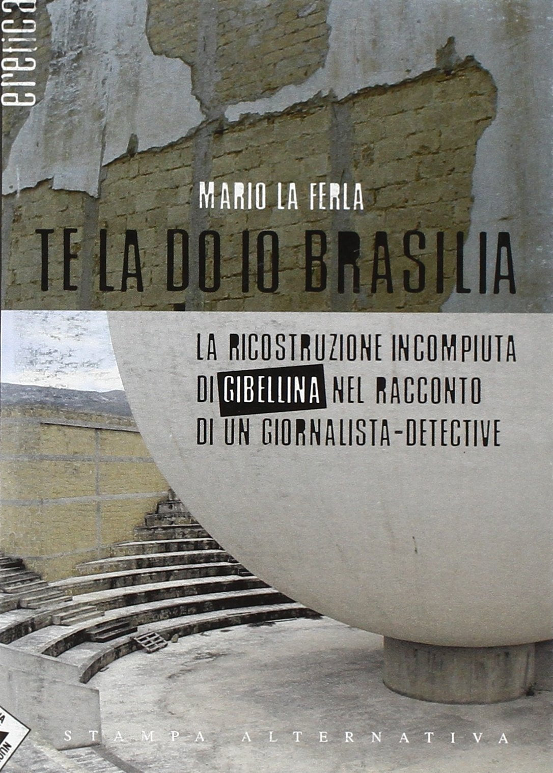 Te la do io Brasilia. La ricostruzione incompiuta di Gibellina nel racconto di un giornalista-detective Social Sciences
