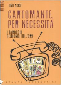 Cartomante per necessità. I tarocchi telefonici dell'899 book