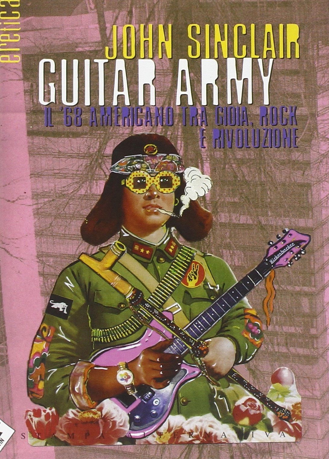 Guitar army. Il '68 americano tra gioia, rock e rivoluzione. Ediz. illustrata (Eretica) Pop culture