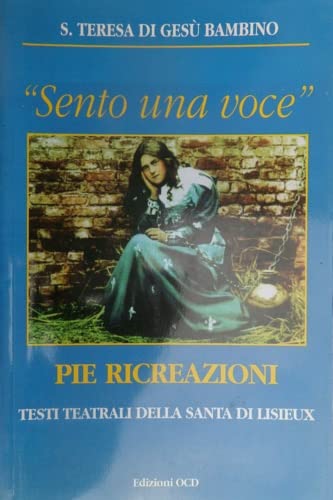 Sento una voce. Pie ricreazioni. Testi teatrali della santa di Lisieux book