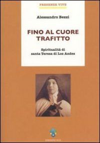 Fino Al Cuore Trafitto. Spiritualità Di Santa Teresa Di Los Andes book