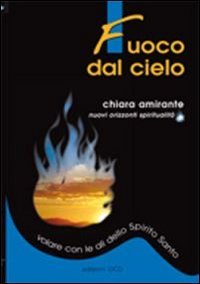 Fuoco dal cielo. Volare con le ali dello Spirito Santo Religion & Esotericism