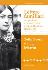Lettere familiari dei genitori di santa Teresa di Gesù bambino (1863-1888) (Gli scritti del Carmelo per la Chiesa) Religion & Esotericism