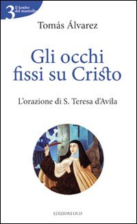Gli occhi fissi su Cristo. L'orazione di s. Teresa d'Avila Religion & Esotericism