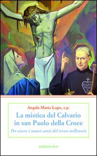 La mistica del Calvario in san Paolo della Croce. Per essere i nuovi santi del terzo millennio book